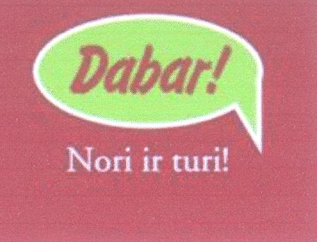 Dabar! Nori ir turi!